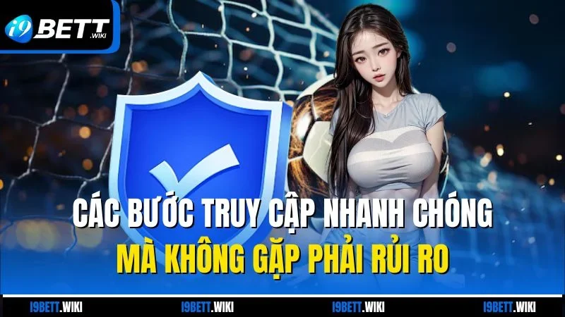 Các bước truy cập nhanh chóng mà không gặp phải rủi ro