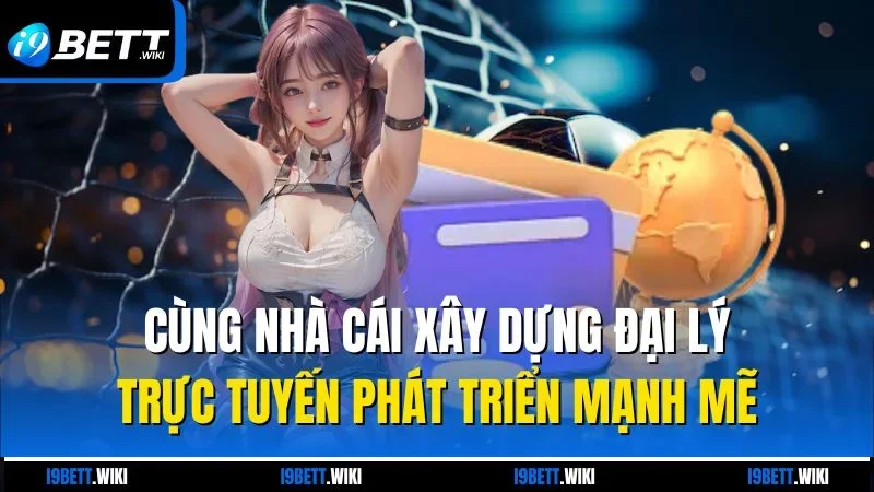 Cùng nhà cái xây dựng đại lý trực tuyến phát triển mạnh mẽ