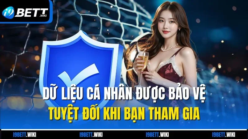 Dữ liệu cá nhân được bảo vệ tuyệt đối khi bạn tham gia