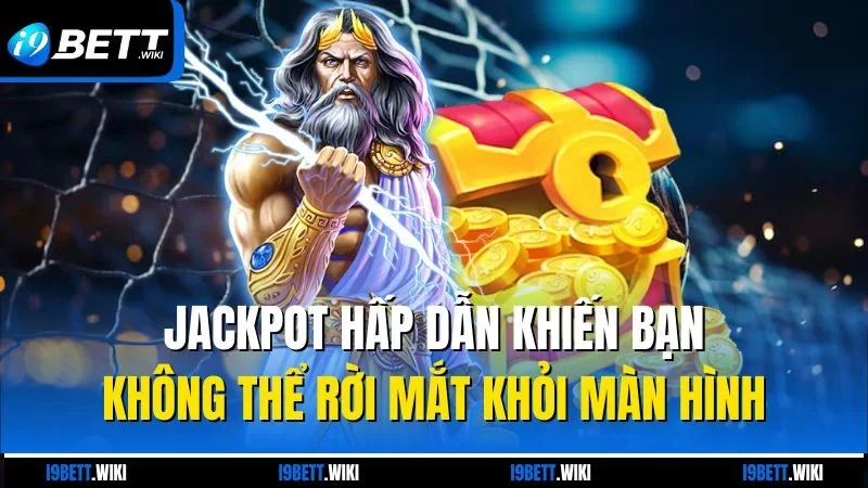 Jackpot hấp dẫn khiến bạn không thể rời mắt khỏi màn hình