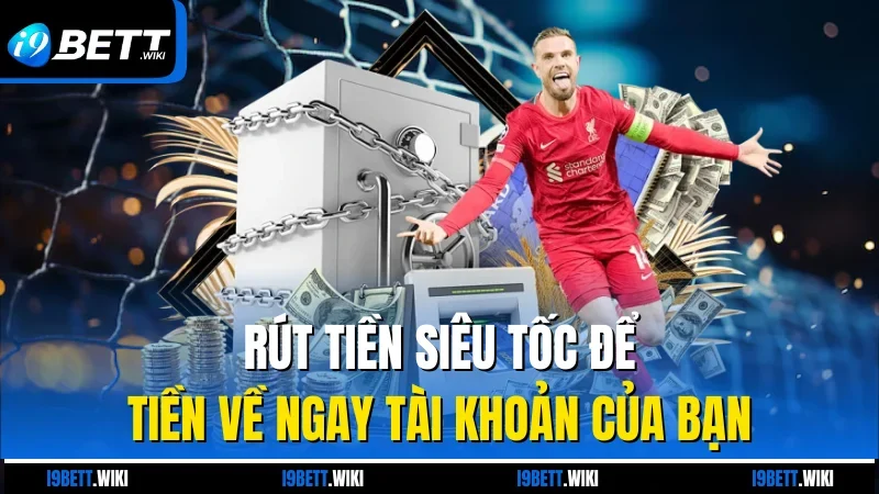 Rút tiền siêu tốc để tiền về ngay tài khoản của bạn